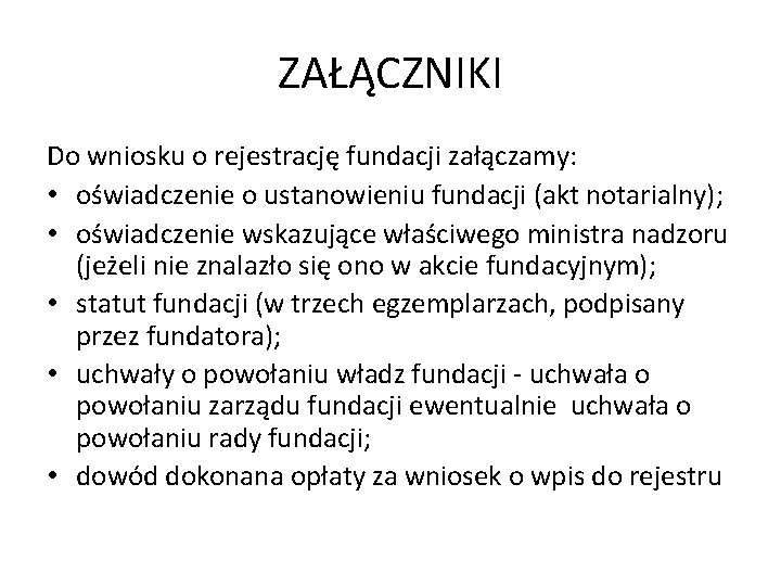 ZAŁĄCZNIKI Do wniosku o rejestrację fundacji załączamy: • oświadczenie o ustanowieniu fundacji (akt notarialny);