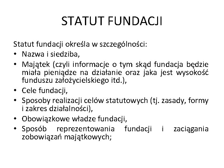 STATUT FUNDACJI Statut fundacji określa w szczególności: • Nazwa i siedziba, • Majątek (czyli