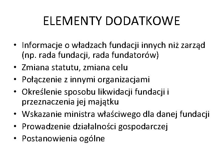 ELEMENTY DODATKOWE • Informacje o władzach fundacji innych niż zarząd (np. rada fundacji, rada