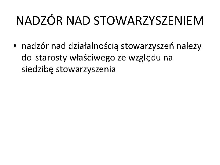 NADZÓR NAD STOWARZYSZENIEM • nadzór nad działalnością stowarzyszeń należy do starosty właściwego ze względu