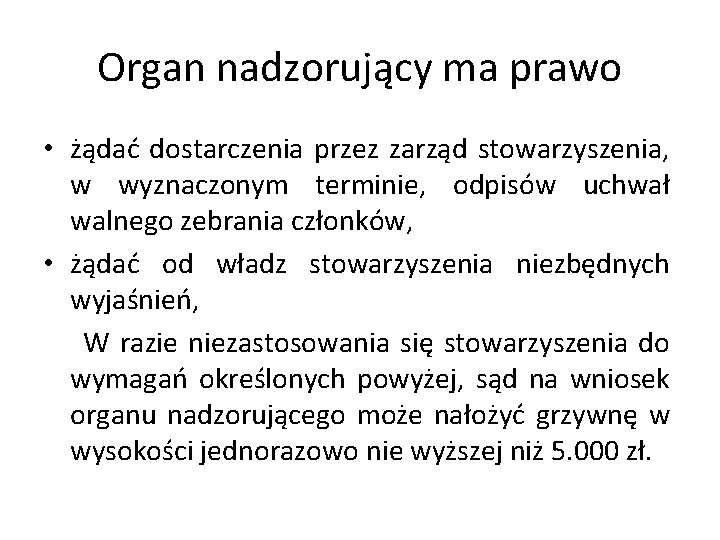 Organ nadzorujący ma prawo • żądać dostarczenia przez zarząd stowarzyszenia, w wyznaczonym terminie, odpisów