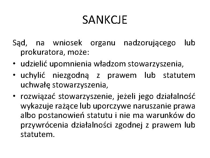 SANKCJE Sąd, na wniosek organu nadzorującego lub prokuratora, może: • udzielić upomnienia władzom stowarzyszenia,