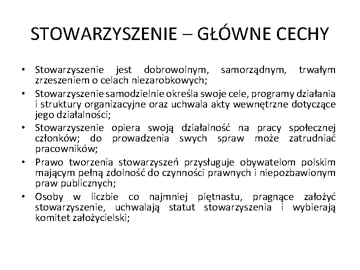 STOWARZYSZENIE – GŁÓWNE CECHY • Stowarzyszenie jest dobrowolnym, samorządnym, trwałym zrzeszeniem o celach niezarobkowych;