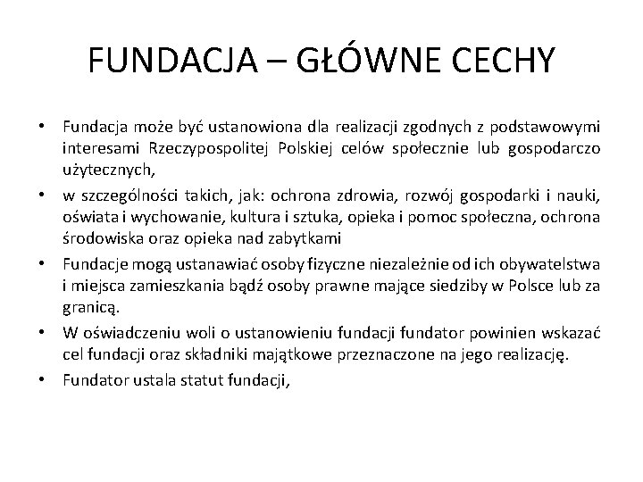 FUNDACJA – GŁÓWNE CECHY • Fundacja może być ustanowiona dla realizacji zgodnych z podstawowymi