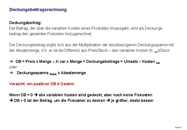 Deckungsbeitragsrechnung Deckungsbeitrag: Der Betrag, der über die variablen Kosten eines Produktes hinausgeht, wird als