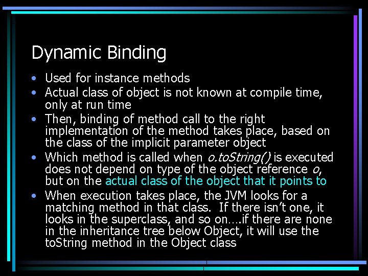 Dynamic Binding • Used for instance methods • Actual class of object is not Dynamic Binding • Used for instance methods • Actual class of object is not
