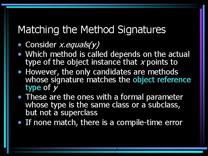 Matching the Method Signatures • Consider x. equals(y) • Which method is called depends Matching the Method Signatures • Consider x. equals(y) • Which method is called depends