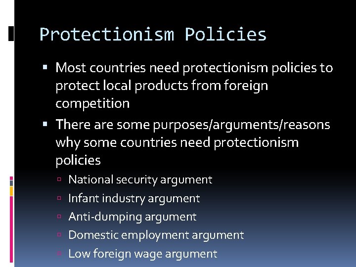Protectionism Policies Most countries need protectionism policies to protect local products from foreign competition