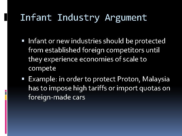 Infant Industry Argument Infant or new industries should be protected from established foreign competitors