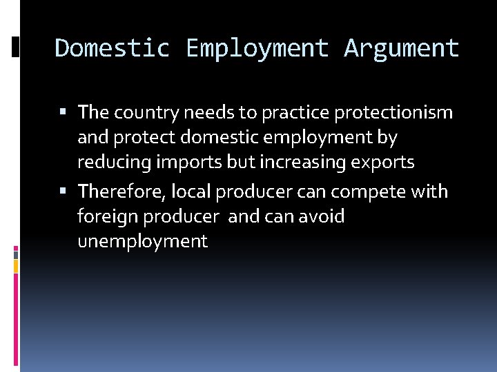 Domestic Employment Argument The country needs to practice protectionism and protect domestic employment by