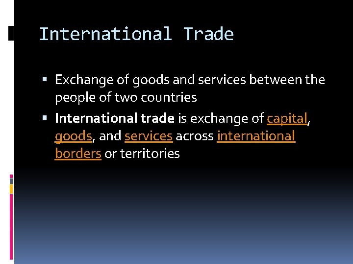 International Trade Exchange of goods and services between the people of two countries International