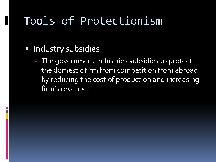 Tools of Protectionism Industry subsidies The government industries subsidies to protect the domestic firm