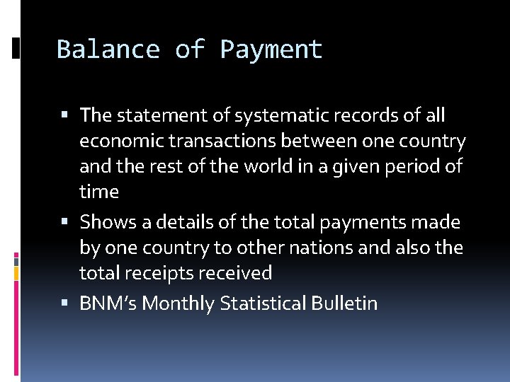 Balance of Payment The statement of systematic records of all economic transactions between one