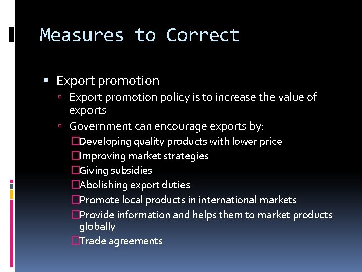 Measures to Correct Export promotion policy is to increase the value of exports Government