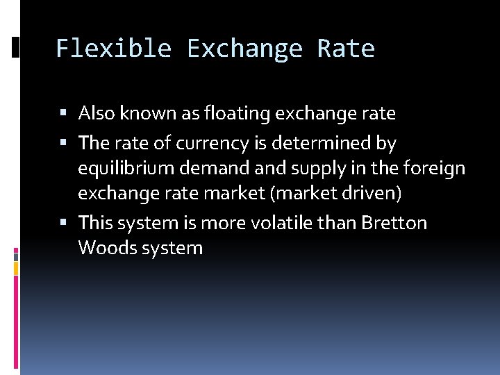 Flexible Exchange Rate Also known as floating exchange rate The rate of currency is