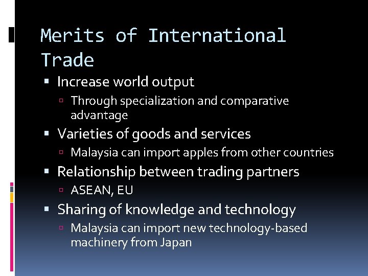 Merits of International Trade Increase world output Through specialization and comparative advantage Varieties of