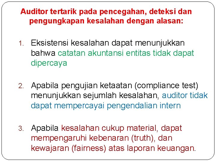 Auditor tertarik pada pencegahan, deteksi dan pengungkapan kesalahan dengan alasan: 1. Eksistensi kesalahan dapat