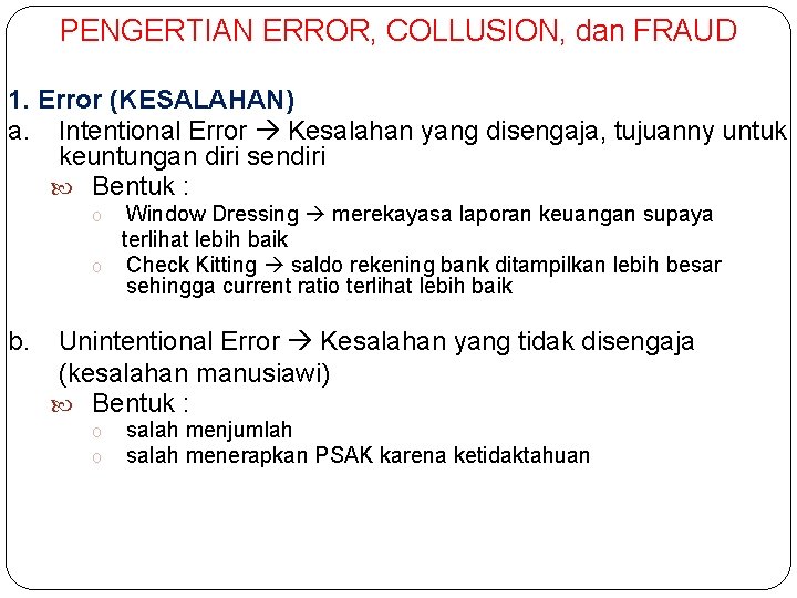 PENGERTIAN ERROR, COLLUSION, dan FRAUD 1. Error (KESALAHAN) a. Intentional Error Kesalahan yang disengaja,