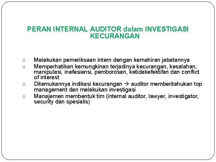 PERAN INTERNAL AUDITOR dalam INVESTIGASI KECURANGAN o o Melakukan pemeriksaan intern dengan kemahiran jabatannya