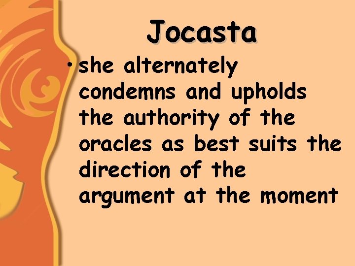 Jocasta • she alternately condemns and upholds the authority of the oracles as best