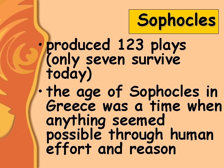 Sophocles • produced 123 plays (only seven survive today) • the age of Sophocles