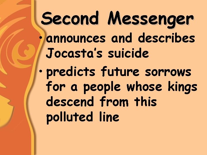 Second Messenger • announces and describes Jocasta’s suicide • predicts future sorrows for a