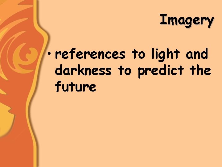 Imagery • references to light and darkness to predict the future 