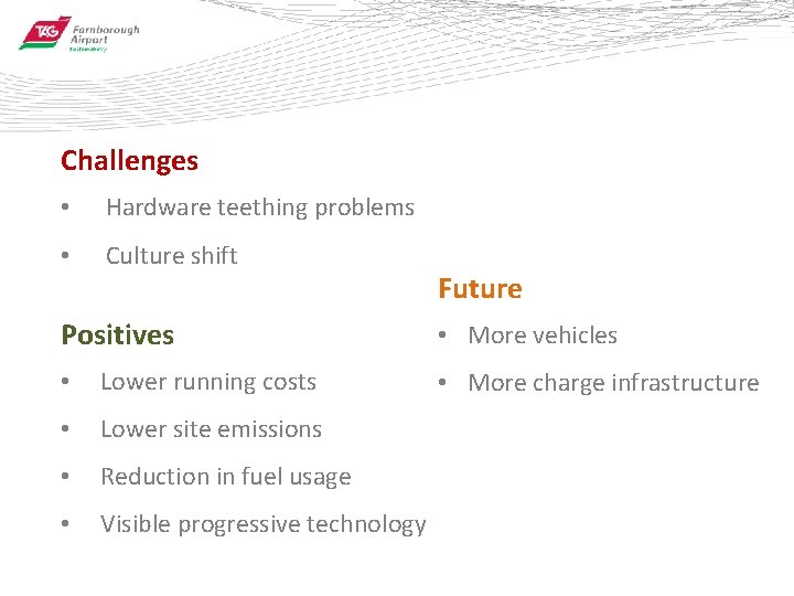 Challenges • Hardware teething problems • Culture shift Positives • Lower running costs •