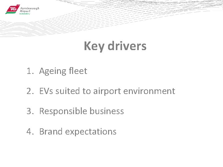 Key drivers 1. Ageing fleet 2. EVs suited to airport environment 3. Responsible business