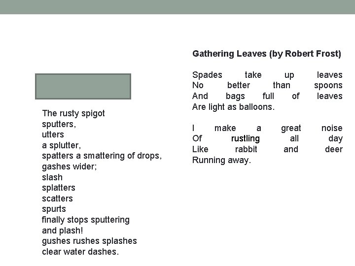 Gathering Leaves (by Robert Frost) Onomatopoeia by Eve Merriam The rusty spigot sputters, utters