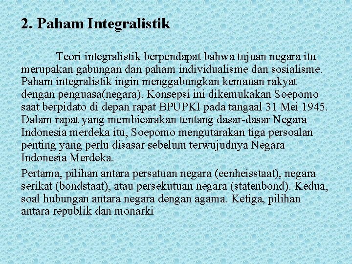 2. Paham Integralistik Teori integralistik berpendapat bahwa tujuan negara itu merupakan gabungan dan paham