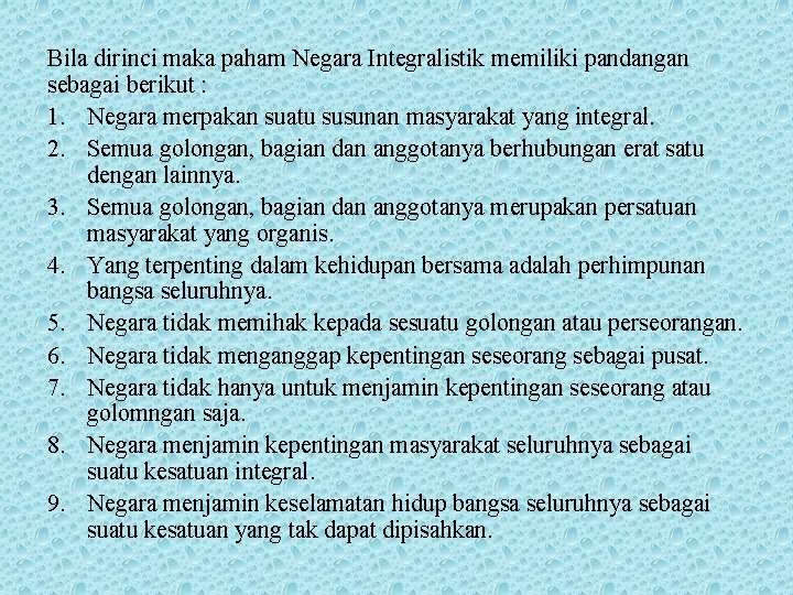 Bila dirinci maka paham Negara Integralistik memiliki pandangan sebagai berikut : 1. Negara merpakan