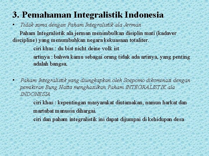 3. Pemahaman Integralistik Indonesia • Tidak sama dengan Paham Integralistik ala Jerman Paham Integralistik