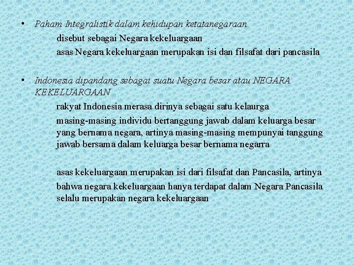  • Paham Integralistik dalam kehidupan ketatanegaraan disebut sebagai Negara kekeluargaan asas Negara kekeluargaan