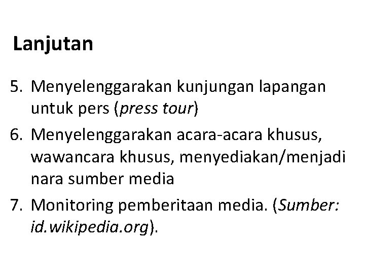 Lanjutan 5. Menyelenggarakan kunjungan lapangan untuk pers (press tour) 6. Menyelenggarakan acara khusus, wawancara