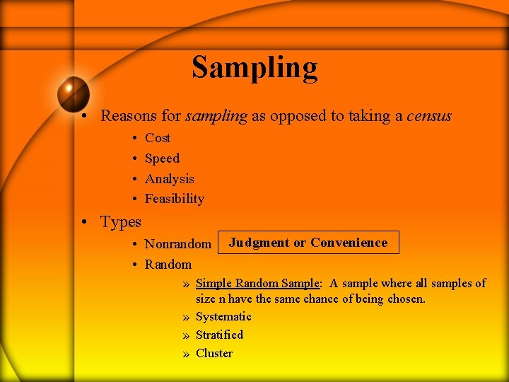 Sampling • Reasons for sampling as opposed to taking a census • • Cost