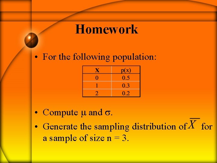 Homework • For the following population: • Compute and . • Generate the sampling