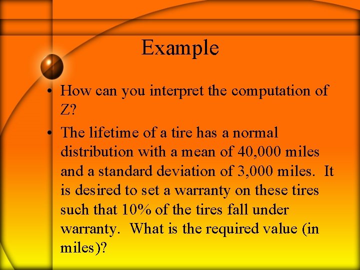 Example • How can you interpret the computation of Z? • The lifetime of