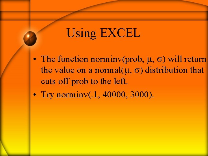 Using EXCEL • The function norminv(prob, , ) will return the value on a