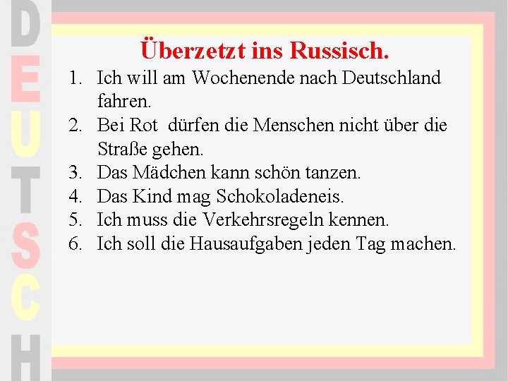 Überzetzt ins Russisch. 1. Ich will am Wochenende nach Deutschland fahren. 2. Bei Rot