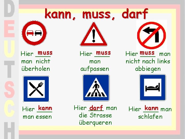 kann, muss, darf muss Hier ____ man nicht überholen muss Hier ____ man aufpassen