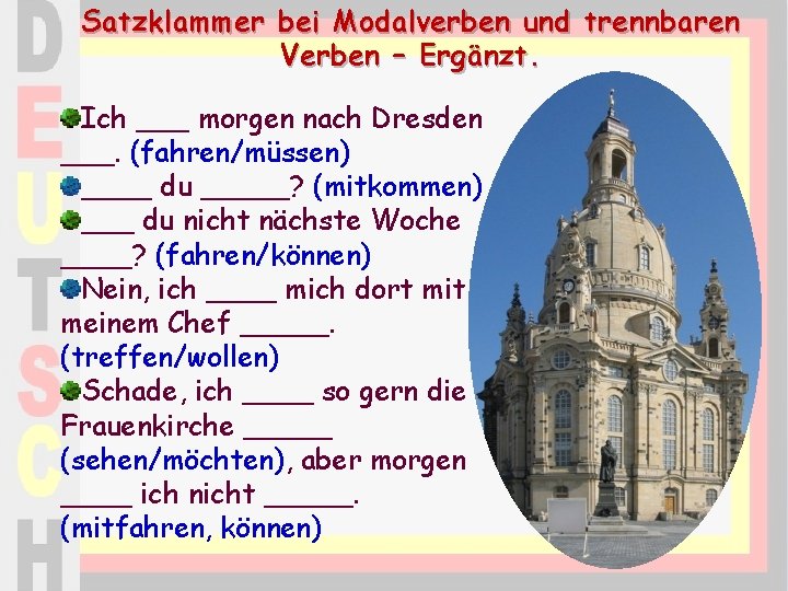 Satzklammer bei Modalverben und trennbaren Verben – Ergänzt. Ich ___ morgen nach Dresden ___.