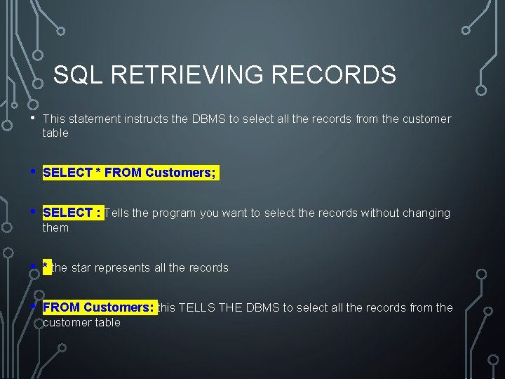 SQL RETRIEVING RECORDS • This statement instructs the DBMS to select all the records SQL RETRIEVING RECORDS • This statement instructs the DBMS to select all the records