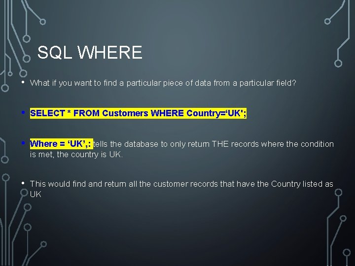 SQL WHERE • What if you want to find a particular piece of data SQL WHERE • What if you want to find a particular piece of data