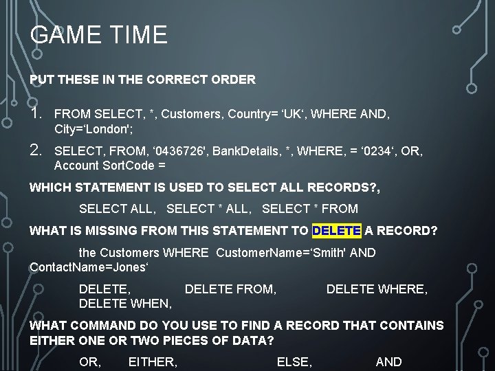 GAME TIME PUT THESE IN THE CORRECT ORDER 1. FROM SELECT, *, Customers, Country= GAME TIME PUT THESE IN THE CORRECT ORDER 1. FROM SELECT, *, Customers, Country=