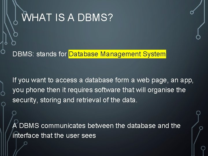 WHAT IS A DBMS? DBMS: stands for Database Management System If you want to WHAT IS A DBMS? DBMS: stands for Database Management System If you want to