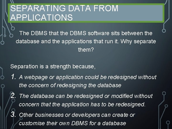 SEPARATING DATA FROM APPLICATIONS The DBMS that the DBMS software sits between the database SEPARATING DATA FROM APPLICATIONS The DBMS that the DBMS software sits between the database