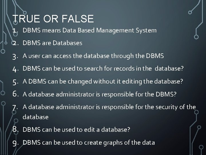 TRUE OR FALSE 1. 2. 3. 4. 5. 6. 7. DBMS means Data Based TRUE OR FALSE 1. 2. 3. 4. 5. 6. 7. DBMS means Data Based