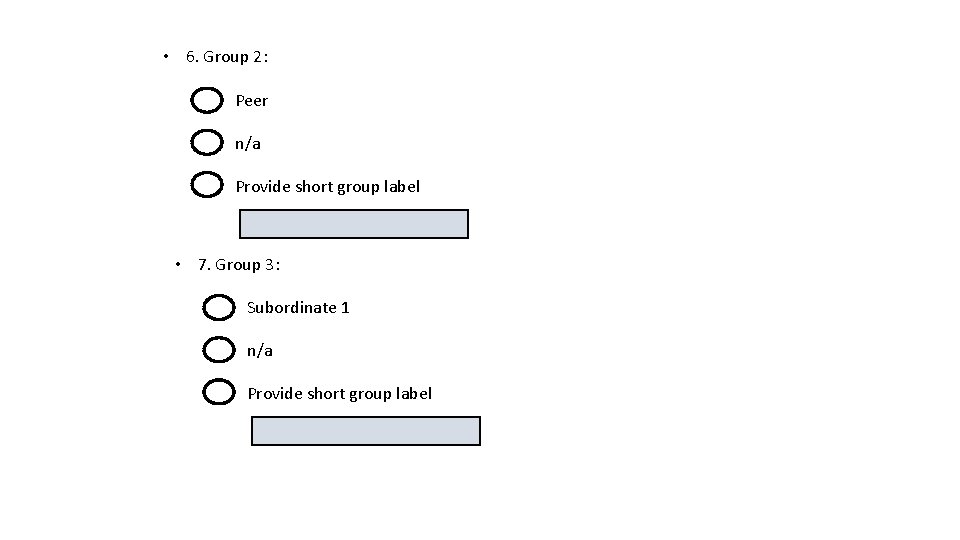  • 6. Group 2: Peer n/a Provide short group label • 7. Group