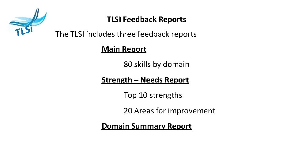 i S L T TLSI Feedback Reports The TLSI includes three feedback reports Main